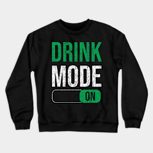 St. Patrick's Day - Drink mode on Crewneck Sweatshirt